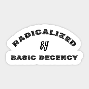 radicalized-by-basic-decency Sticker
